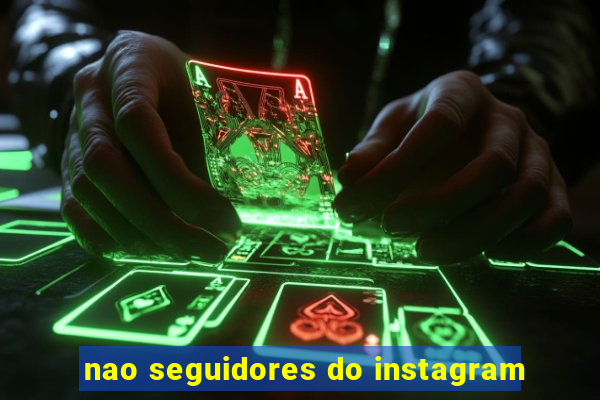 nao seguidores do instagram